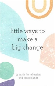 Buy Little Ways To Make A Big Change: 55 Cards For Reflection And Conversation