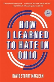 Buy How I Learned to Hate in Ohio: A Novel