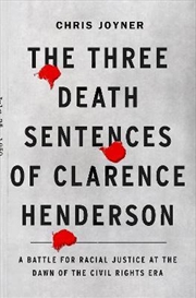 Buy Three Death Sentences of Clarence Henderson: A Battle for Racial Justice During the Dawn of the Civi