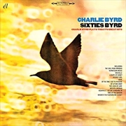 Buy Sixties Byrd: Charlie Byrd Plays Today's Greatest Hits