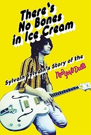 Buy There's No Bones in Ice Cream: Sylvain Sylvain's Story of the New York Dolls: Sylvain Sylvain's Stor