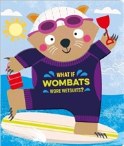 Buy What if Wombats Wore Wetsuits?