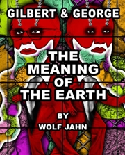 Buy Gilbert & George The Meaning of the Earth