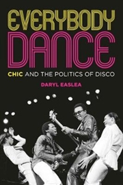 Buy Everybody Dance: Chic and the Politics of Disco