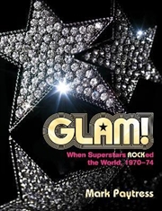 Buy Glam! : When Superstars Rocked the World, 1970-74