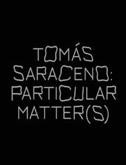 Buy Tomas Saraceno: Particular Matter(s)