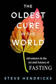 Buy The Oldest Cure in the World: Adventures in the Art and Science of Fasting