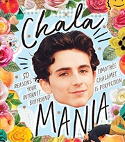 Buy Chalamania: 50 Reasons Your Internet Boyfriend Timothée Chalamet is Perfection