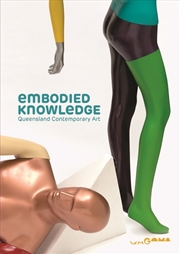 Buy Embodied Knowledge: Queensland Contemporary Art