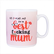 Buy Best F*cking Mum Giant Mug