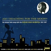 Buy Am I Reaching For The Moon? - The Women Who Sang With The Howard Biggs Orchestra, 1951-1957