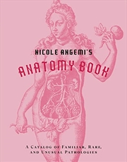 Buy Nicole Angemi's Anatomy Book: A Catalog of Familiar, Rare, and Unusual Pathologies