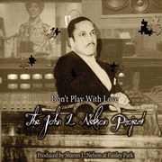 Buy Don't Play With Love - The John L. Nelson Project