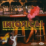 Buy Intoxica- Strange and Sleazy Instrumental Sounds From The SoCal Suburbs