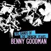 Buy Big Bands Swingin Years- Benny Goodman