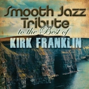 Buy Smooth Jazz Tribute to Kirk Franklin