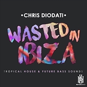 Buy Wasted In Ibiza - Tropical House & Future Bass Sou