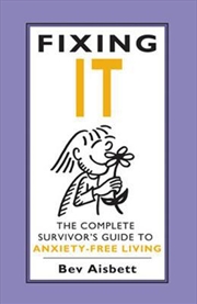 Buy Fixing It: The Complete Survivor's Guide To Anxiety-Free Living