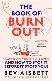 Buy The Book of Burnout: What it is, why it happens, who gets it, and how to stop it before it stops you