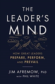 Buy The Leader's Mind: How Great Leaders Prepare, Perform, and Prevail