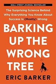 Buy Barking Up the Wrong Tree: The Surprising Science Behind Why Everything You Know About Success Is (M