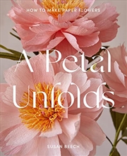 Buy A Petal Unfolds: How to Make Paper Flowers