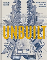 Buy Unbuilt: Radical visions of a future that never arrived