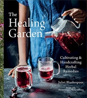 Buy The Healing Garden: Cultivating and Handcrafting Herbal Remedies