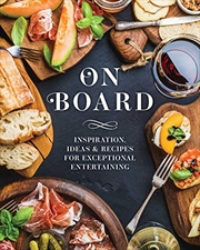 Buy On Board: Inspiration, Ideas & Recipes for Exceptional Entertaining