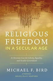 Buy Religious Freedom in a Secular Age: A Christian Case for Liberty, Equality, and Secular Government