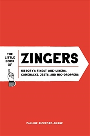 Buy The Little Book of Zingers: History's Finest One-Liners, Comebacks, Jests, and Mic-Droppers