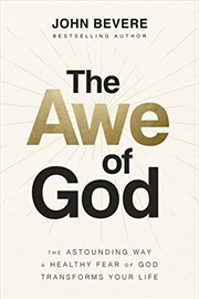 Buy The Awe of God: The Astounding Way a Healthy Fear of God Transforms Your Life