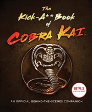 Buy The Kick-A** Book of Cobra Kai: An Official Behind-the-Scenes Companion