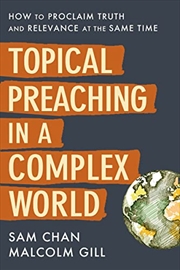 Buy Topical Preaching in a Complex World: How to Proclaim Truth and Relevance at the Same Time