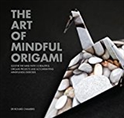 Buy The Art of Mindful Origami: Soothe the Mind with 15 Beautiful Origami Projects and Accompanying Mind