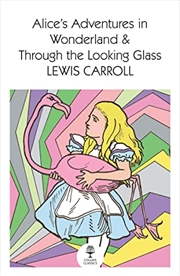 Buy Alice’s Adventures in Wonderland and Through the Looking Glass (Collins Classics)