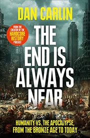 Buy The End Is Always Near: Humanity vs the Apocalypse, from the Bronze Age to Today