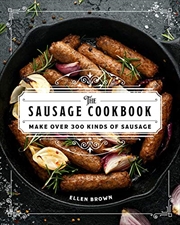 Buy The Sausage Cookbook: Make Over 300 Kinds of Sausage