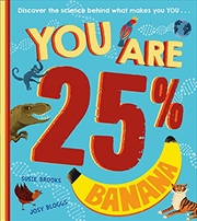 Buy You Are 25% Banana: A new, must-have children’s STEAM book for the next generation of scientists, ag