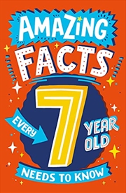 Buy Amazing Facts Every 7 Year Old Needs to Know: A brilliant book of bitesize facts that will get kids