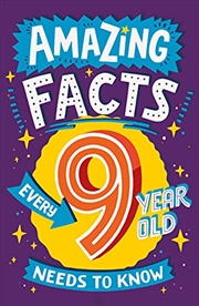 Buy Amazing Facts Every 9 Year Old Needs to Know: A brilliant book of bitesize facts that will get kids