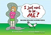 Buy I Just Want To Be... Me!: Building resilience in young people