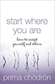 Buy Start Where You Are : How to Accept Yourself and Others