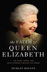 Buy The Faith of Queen Elizabeth: The Poise, Grace, and Quiet Strength Behind the Crown