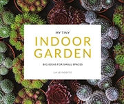 Buy My Tiny Indoor Garden: Big Ideas for Small Spaces