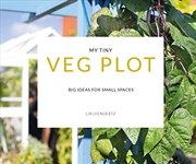 Buy My Tiny Veg Plot: Big Ideas for Small Spaces