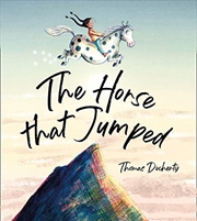 Buy The Horse That Jumped: A magical celebration of friendship, freedom and the power of the imagination