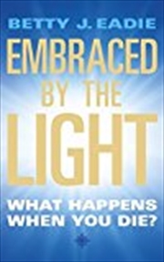 Buy Embraced by the Light : What Happens When You Die?