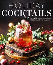 Buy Holiday Cocktails: Over 100 Simple Cocktails to Celebrate the Season