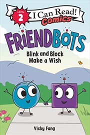 Buy Friendbots: Blink and Block Make a Wish (I Can Read Comics Level 2)